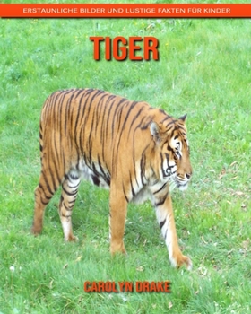 Tiger: Erstaunliche Bilder und lustige Fakten für Kinder (German Edition)