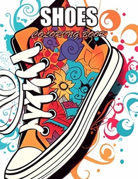 Shoes Coloring Book: 100+ Designs for Stress Relief, Relaxation, and Creativity