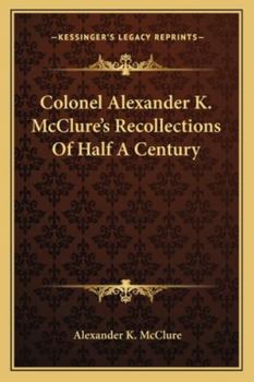 Paperback Colonel Alexander K. McClure's Recollections Of Half A Century Book