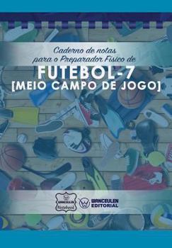 Paperback Caderno de notas para o Preparador Físico de Futebol - 7 (Meio campo de jogo) [Portuguese] Book