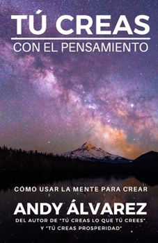 Paperback Tú Creas Con El Pensamiento: Cómo usar la mente para crear [Spanish] Book