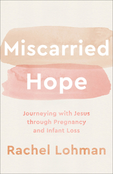 Paperback Miscarried Hope: Journeying with Jesus Through Pregnancy and Infant Loss Book