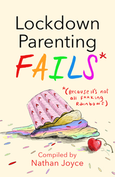 Hardcover Lockdown Parenting Fails: (Because It's Not All F*cking Rainbows) Book