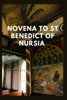 Paperback Novena to St Benedict of Nursia: The novena prayers, legacy and life of St Benedict of Nursia Book