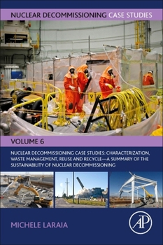 Paperback Nuclear Decommissioning Case Studies: Characterization, Waste Management, Reuse and Recycle: A Summary of the Sustainability of Nuclear Decommissionin Book