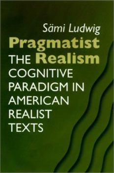 Paperback Pragmatist Realism: The Cognitive Paradigm In American Realist Texts Book