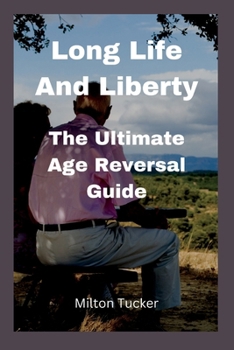 Paperback Long Life And Liberty: The Ultimate Age Reversal Guide Book