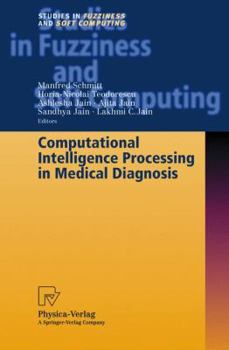 Computational Intelligence Processing in Medical Diagnosis (Studies in Fuzziness and Soft Computing)