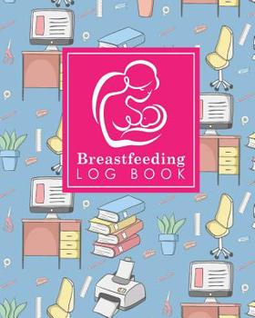 Breastfeeding Log Book: Baby Feeding And Diaper Log, Breastfeeding Book, Baby Feeding Notebook, Breastfeeding Log