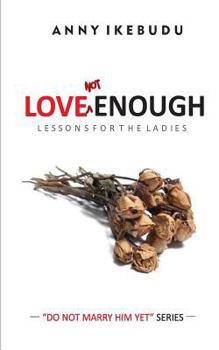 Paperback Love Not Enough: Lessons for the Ladies Book