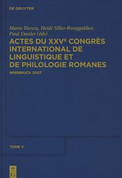 Iliescu, Maria; Siller-Runggaldier, Heidi M.; Danler, Paul: Actes Du Xxve Congres International de Linguistique Et de Philologie Romanes. Tome V