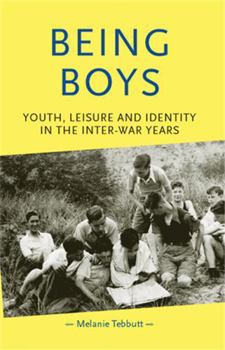 Paperback Being Boys: Youth, Leisure and Identity in the Inter-War Years Book