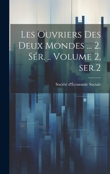 Hardcover Les ouvriers des deux mondes ... 2. sér. .. Volume 2, ser.2 [French] Book