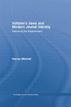 Paperback Voltaire's Jews and Modern Jewish Identity: Rethinking the Enlightenment Book
