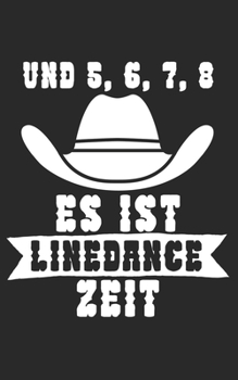Und 5 6 7 8 es ist Linedance Zeit: Notizbuch für Linedance Tänzer mit Spruch. 120 Seiten Liniert mit Seitenzahlen. Für Notizen oder als Geschenk. (German Edition)