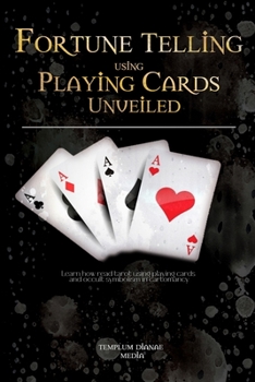 Paperback Fortune Telling using Playing Cards Unveiled: Learn how read tarot using playing cards and occult symbolism in cartomancy Book