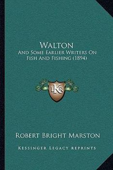 Paperback Walton: And Some Earlier Writers On Fish And Fishing (1894) Book