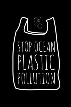 Stop Ocen Plastic Pollution: Global Warming Notebook| Journal|Diary|Organizer Gift For Christmas and Birthday (6x9) 100 Pages Blank Lined Composition ... Earth Lovers and Climate Change Believers.