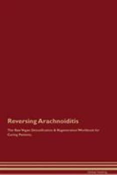 Paperback Reversing Arachnoiditis The Raw Vegan Detoxification & Regeneration Workbook for Curing Patients Book