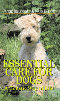 Hardcover Essential Care for Dogs: A Holistic Way of Life Book