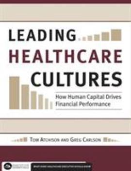 Paperback Leading Healthcare Cultures: How Human Capital Drives Financial Performance Book