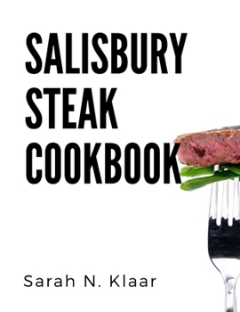 Paperback Salisbury steak cookbook: 4 ways to make Salisbury steak and with Mushroom and onion Gravy Book
