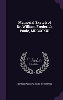 Hardcover Memorial Sketch of Dr. William Frederick Poole, MDCCCXXI Book