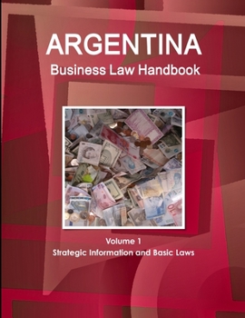 Paperback Argentina Business Law Handbook Volume 1 Strategic Information and Basic Laws Book