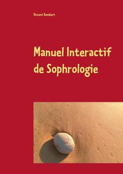 Paperback Manuel Interactif de Sophrologie: Soyez votre héros, ici et maintenant ! [French] Book