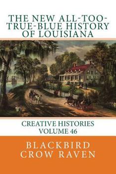 Paperback The New All-too-True-Blue History of Louisiana Book