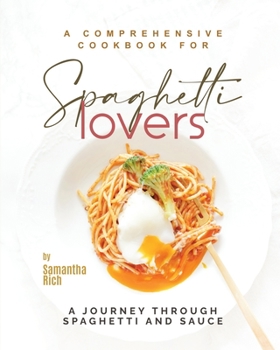 Paperback A Comprehensive Cookbook for Spaghetti Lovers: A Journey Through Spaghetti and Sauce Book