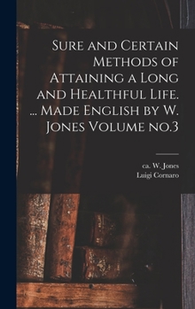 Hardcover Sure and Certain Methods of Attaining a Long and Healthful Life. ... Made English by W. Jones Volume no.3 Book