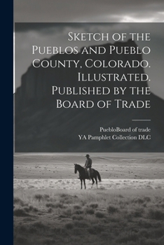 Paperback Sketch of the Pueblos and Pueblo County, Colorado. Illustrated. Published by the Board of Trade Book