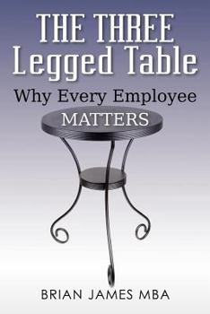 Paperback The Three Legged Table: Why Every Employee Matters Book
