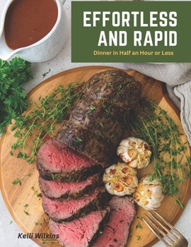 Paperback Effortless And Rapid: Dinner in Half an Hour or Less Book