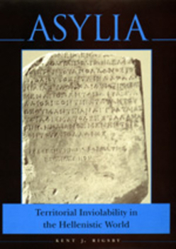Asylia: Territorial Inviolability in the Hellenistic World - Book  of the Hellenistic Culture and Society