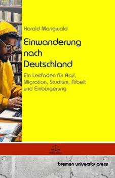 Paperback Einwanderung nach Deutschland: Ein Leitfaden für Asyl, Migration, Studium, Arbeit und Einbürgerung [German] Book