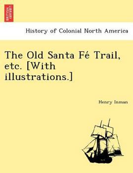 Paperback The Old Santa Fe&#769; Trail, etc. [With illustrations.] Book