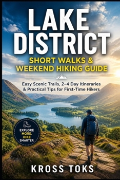 Lake District Short Walks & Weekend Hiking Guide: Easy Scenic Trails, 2–4 Day Itineraries & Practical Tips for First-Time Hikers