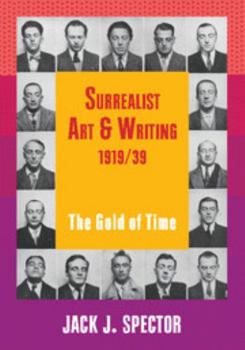 Surrealist Art and Writing, 1919-1939: The Gold of Time - Book  of the Contemporary Artists and Their Critics