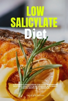 Paperback Low Salicylate Diet: A Beginner's 2-Week Step-by-Step Guide to Managing Salicylate Sensitivity or Intolerance, With Sample Curated Recipes Book