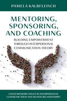 Hardcover Mentoring, Sponsoring, and Coaching: Building Empowerment Through Interpersonal Communication Theory Book