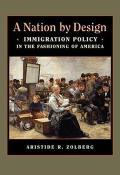 Hardcover A Nation by Design: Immigration Policy in the Fashioning of America Book