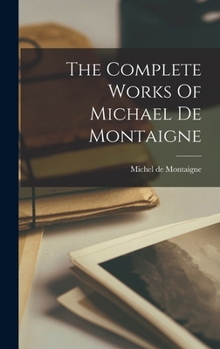 Hardcover The Complete Works Of Michael De Montaigne Book