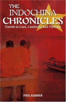 Paperback The Indochina Chronicles: Travels in Laos, Cambodia and Vietnam Book