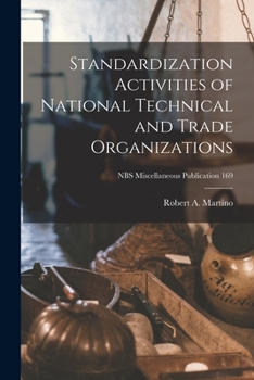 Paperback Standardization Activities of National Technical and Trade Organizations; NBS Miscellaneous Publication 169 Book