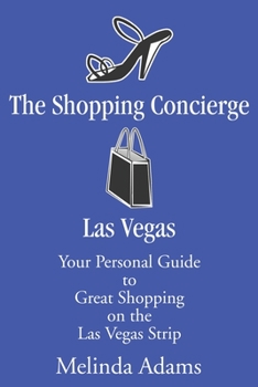 Paperback The Shopping Concierge Las Vegas: Your Personal Guide to Great Shopping on the Las Vegas Strip Book