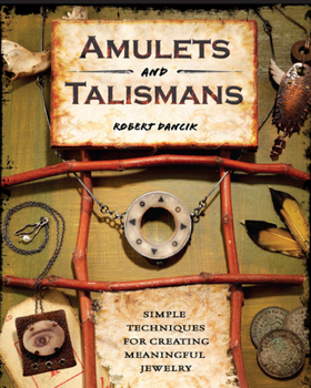 Paperback Amulets and Talismans: Simple Techniques for Creating Meaningful Jewelry Book