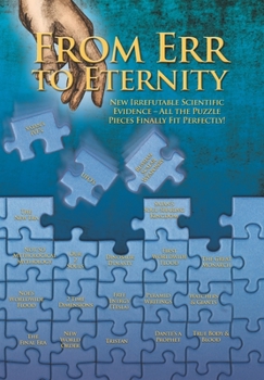 Paperback From Err to Eternity: New Irrefutable scientific evidence--all the pieces finally fit perfectly Book