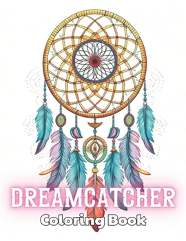 Paperback Dreamcatcher Coloring Book for Adults: Stress Relief and Creativity Coloring Pages for All Fans Book